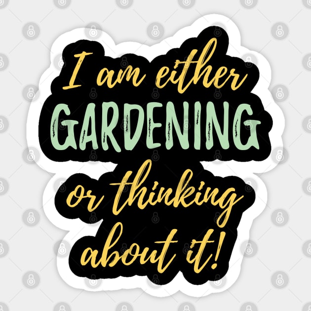 Gardening - I Am Either Gardening Or Thinking About It Sticker by Kudostees